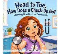 Head to Toe, How Does a Check-Up Go?: Learning How Doctors Examine Us