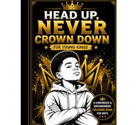 Head Up, Never Crown Down: A Confidence Coloring Book for Boys: 20 Inspiring Designs for Strength, Focus, and Self-Belief