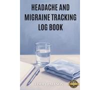 Headache And Migraine Tracking Log Book: Daily Medical Journal And Chronic Pain Symptom Diary For Trigger Identification Medication Monitoring Relief Methods And Healthcare Visits