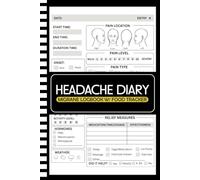Headache Diary: Migraine Log Book with Food Tracker to Help Identify Triggers, Pain Levels, Symptoms, Relief Measures, Duration, Headache Types Description, Tips and Annual Calendar