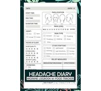 Headache Diary: Migraine Log Book with Food Tracker to Help Identify Triggers, Pain Levels, Symptoms, Relief Measures, Duration, Headache Types Description, Tips and Annual Calendar