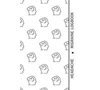 Headache & Migraine Logbook: Track Symptoms, Triggers, and Relief Patterns