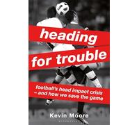 Heading for Trouble: Football’s Head Impact Crisis - And How We Save the Game