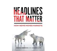 Headlines That Matter: How News Moves Markets / Kavita Chandran and Saldene Lyte ; Foreword by Stev