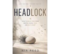 Headlock: How to Break Free from Mental Chaos, Fear, and Self-Doubt