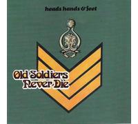 HEADS HANDS & FEET - OLD SOLDIERS NEVER DIE