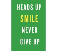 HEADS UP, SMILE, NEVER GIVE UP ABSOLUTELY: Positive Affirmation Notebook for Work, School, Office, Motivational Daily Journal, Green