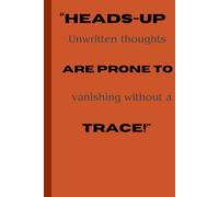 Heads-up Unwritten thoughts are prone to vanishing without a trace: A classic Gift NoteBook for friends ,workmates etc,