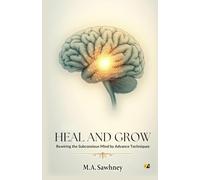 Heal And Grow: Rewiring The Subconscious Mind