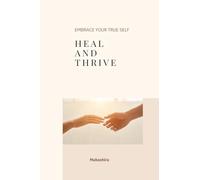Heal and Thrive: Embrace your True Self