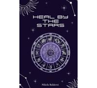 Heal by the Stars: Holistic healing by zodiac sign