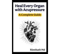 Heal Every Organ with Acupressure: A Complete Guide