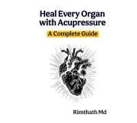 Heal Every Organ with Acupressure: A Complete Guide