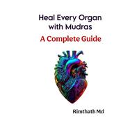 Heal Every Organ with Mudras: A Complete Guide