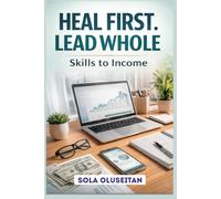 Heal First, Lead Whole: Skills to Income