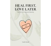 Heal First, Love Later: The Art of Emotional Maturity