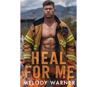 Heal for Me: A Trapped together Firefighter Romance