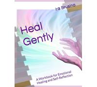 Heal Gently: A Workbook for Emotional Healing and Self-Reflection