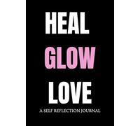 Heal Glow Love: A Self Reflection Journal