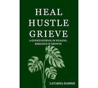 Heal Hustle Grieve: A guided journal reflection, strength and release