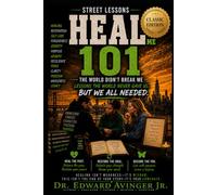 HEAL ME 101 CLASSIC EDITION: Healing Lessons the World Never Gave Us, But We All Needed: 8