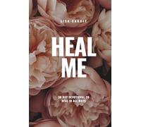 Heal Me: 30 Day Devotional To Heal In All Ways