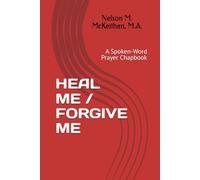 HEAL ME / FORGIVE ME: A Spoken-Word Prayer Chapbook