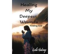 Heal My Deepest Wounds: Finding God