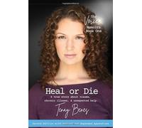Heal or Die (2nd Ed.): A true story about trauma, chronic illness, & unexpected help.