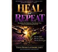 Heal or Repeat: Breaking the Patterns That Keep You Stuck in Relationships and Life