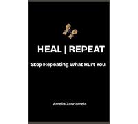 Heal or Repeat: Stop Repeating What Hurt You
