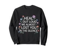 Heal out Loud We Almost Lost You in The Silence - Felpa