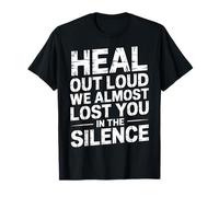 Heal out Loud We Almost Lost You in The Silence - Maglietta
