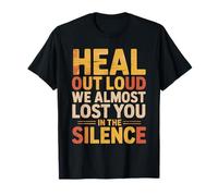 Heal out Loud We Almost Lost You in The Silence Maglietta