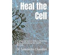 Heal the Cell: A System-by-System Guide to Reversing Illness and Restoring Your Health Naturally