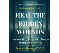 Heal the Hidden Wounds: How Your Body Remembers Trauma and How to Break Free