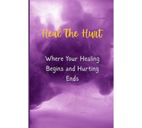 Heal The Hurt: Where Your Healing Begins and Hurting Ends