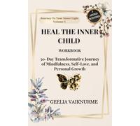 Heal The Inner Child: Workbook, 30-Day Transformative Journey of Mindfulness, Self-Love, and Personal Growth