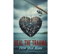Heal the Trauma from your Mama