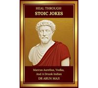 HEAL THROUGH STOIC JOKES: Marcus Aurelius, Vodka, And A Drunk Indian
