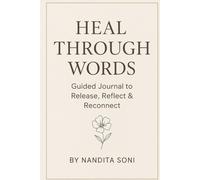 Heal Through words : Guided Journal: A 21 Day Journey To Emotional Healing And Inner Peace