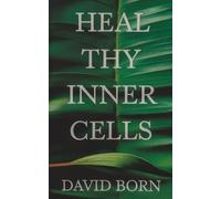 Heal Thy Inner Cells: The Science and Soul of Deep Healing