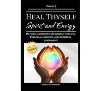 Heal Thyself - Spirit and Energy: Natural Methods for Energy Healing, Personal Growth, and Spiritual Alignment