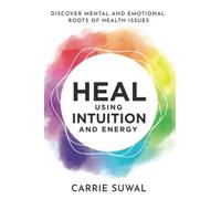 Carrie Suwal Heal Using Intuition and Energy (Tascabile)