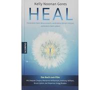 Heal: Verändere Dein Bewusstsein, verändere Deinen Körper, verändere Dein Leben!