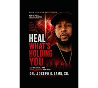 HEAL WHAT’S HOLDING YOU: Let Go, Heal, and Move Forward for Real