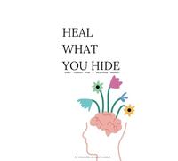 Heal What You Hide: A 6-Week Therapy to Free Your Mind and Find Yourself
