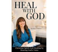 Heal with God: Christian Spirit-Led Healing by Hearing God's Voice