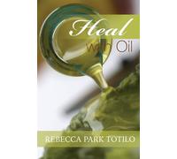 Heal With Oil: How to Use the Essential Oils of Ancient Scripture - Totilo...