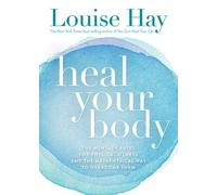 Heal Your Body: The Mental Causes for Physical Illness and the Metaphysical Way to Overcome Them by Hay, Louise (2004) Paperback